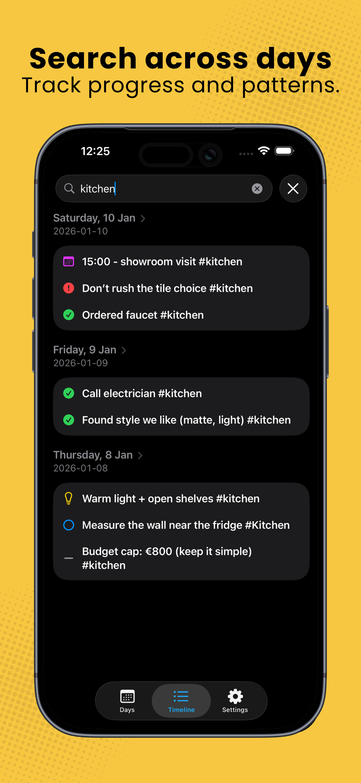 Search across days: Track progress and patterns.